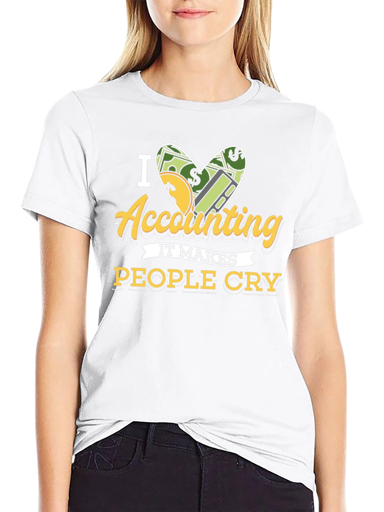 I Love Accounting T-Shirt: It Makes People Cry