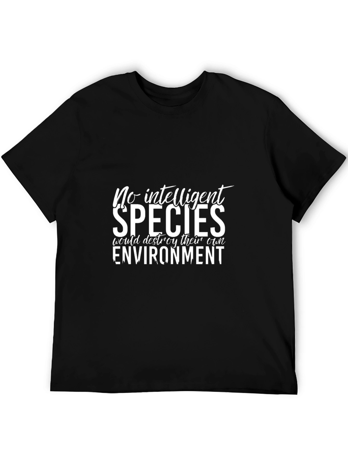 No Intelligent Species T-Shirt - Environmental Awareness