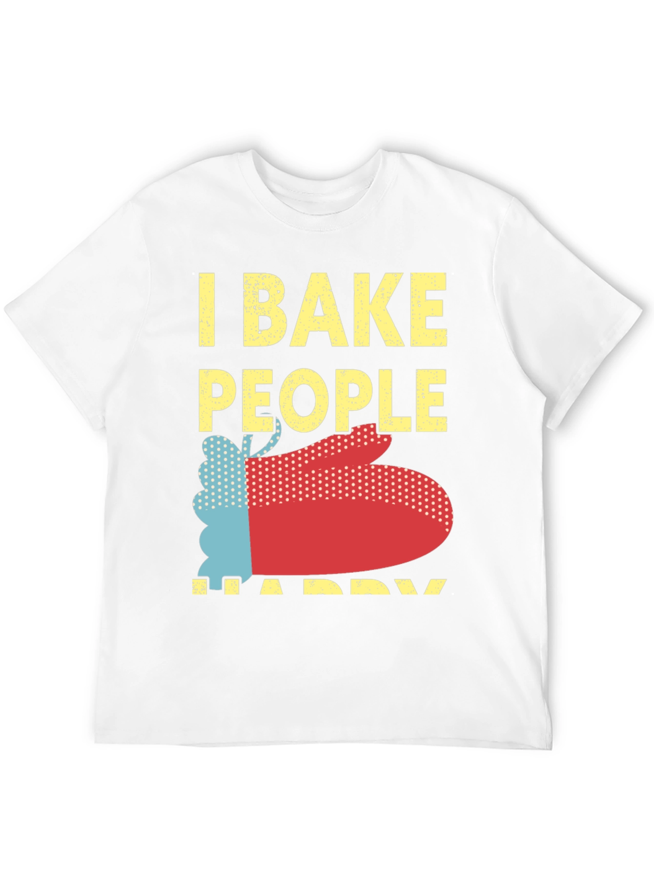 I Bake People Happy Graphic T-Shirt