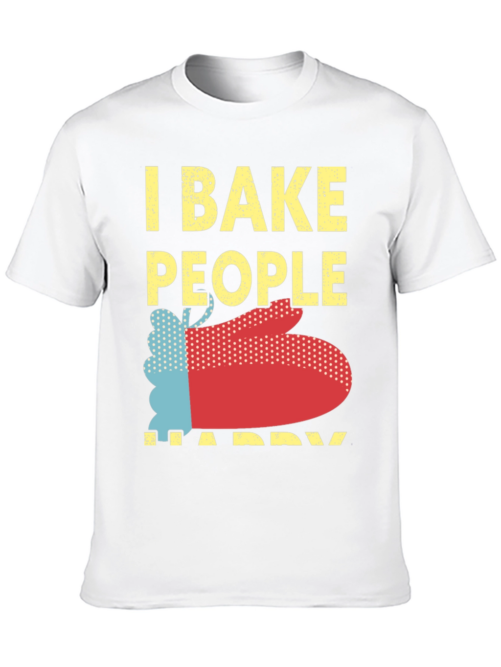I Bake People Happy Graphic T-Shirt