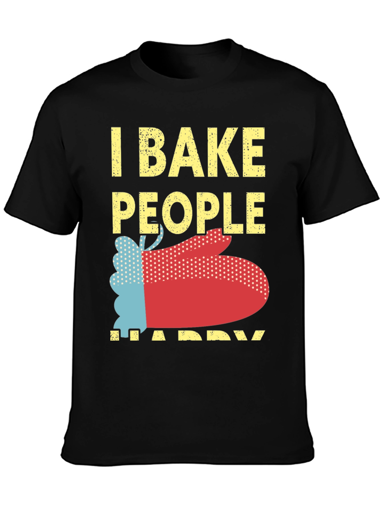 I Bake People Happy Graphic T-Shirt