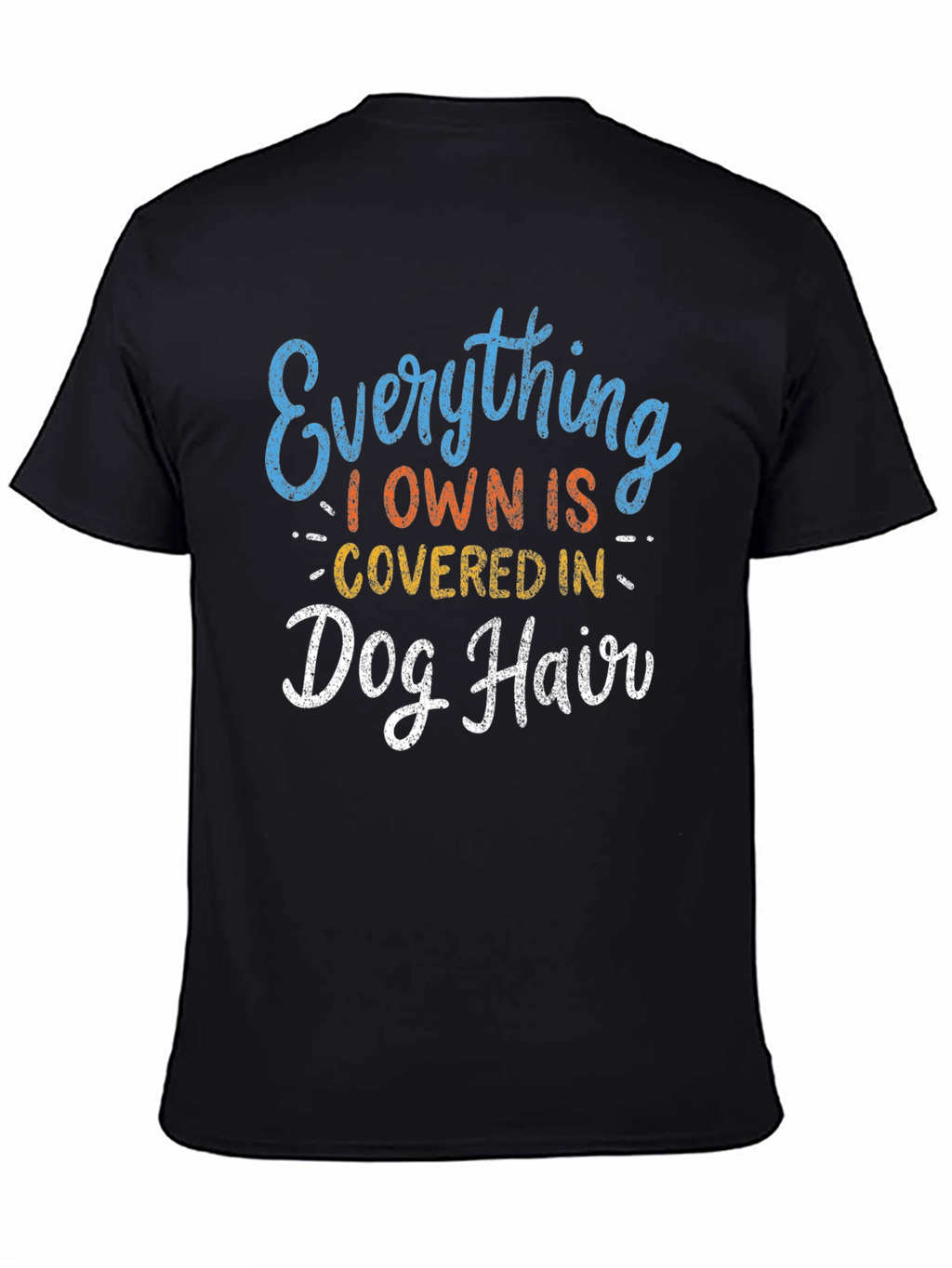 Everything I Own is Covered in Dog Hair T-Shirt
