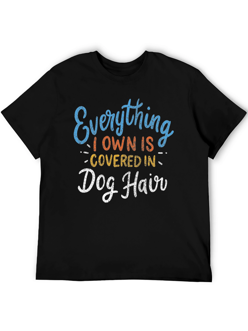 Everything I Own is Covered in Dog Hair T-Shirt