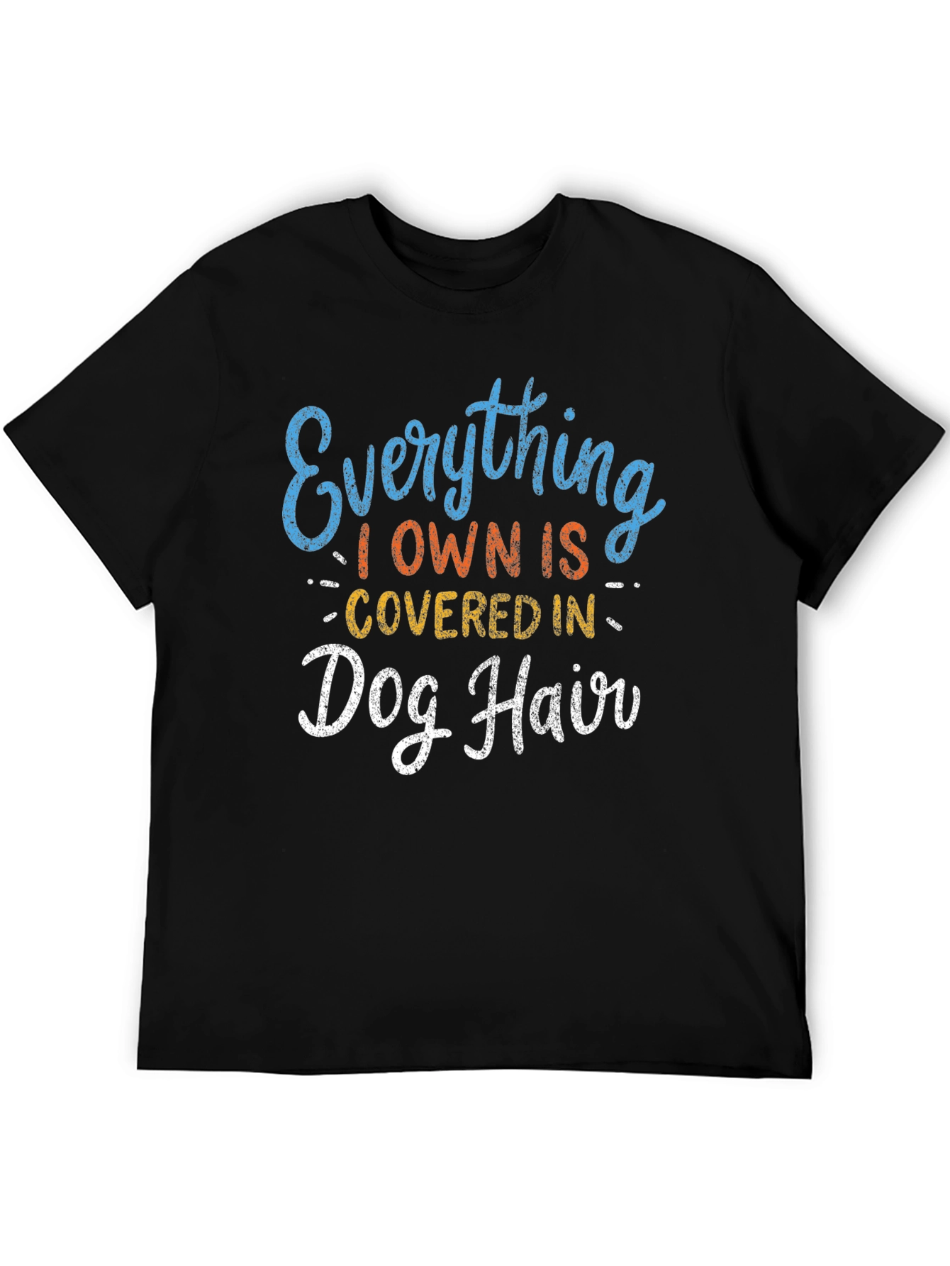 Everything I Own is Covered in Dog Hair T-Shirt