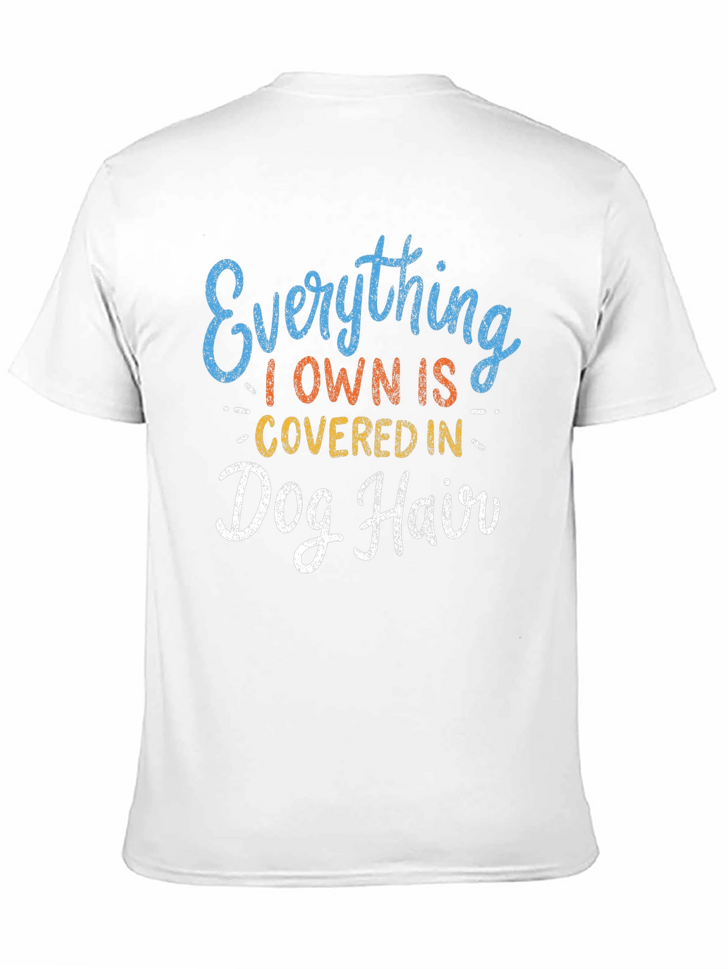 Everything I Own is Covered in Dog Hair T-Shirt