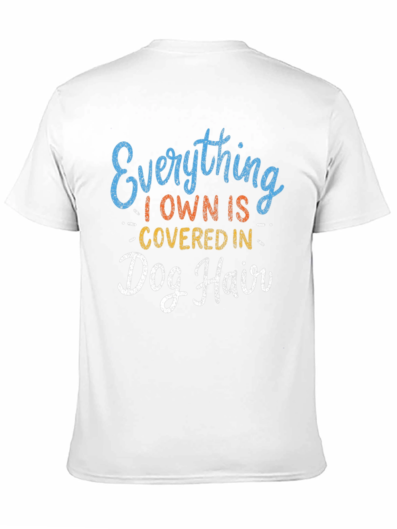 Everything I Own is Covered in Dog Hair T-Shirt