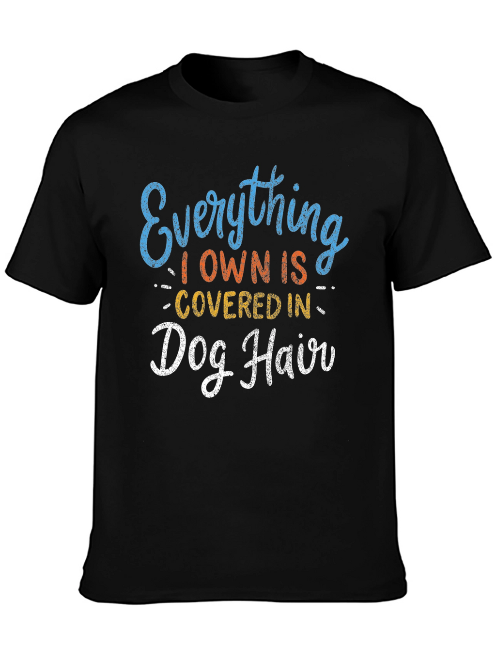 Everything I Own is Covered in Dog Hair T-Shirt