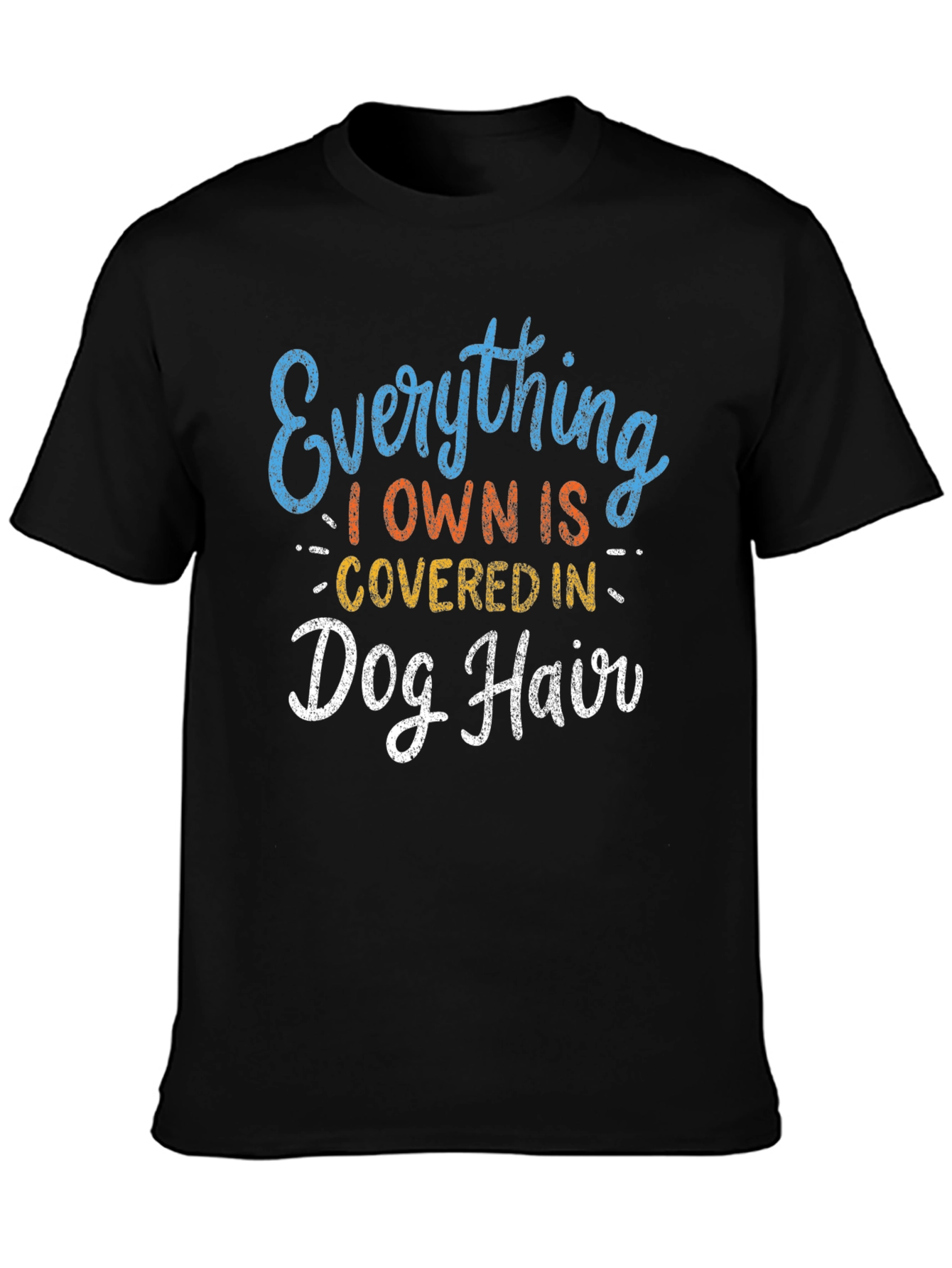 Everything I Own is Covered in Dog Hair T-Shirt