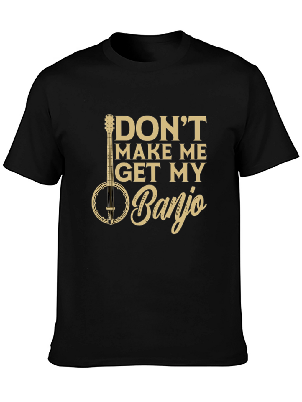 Dont Make Me Get My Banjo Graphic Tee