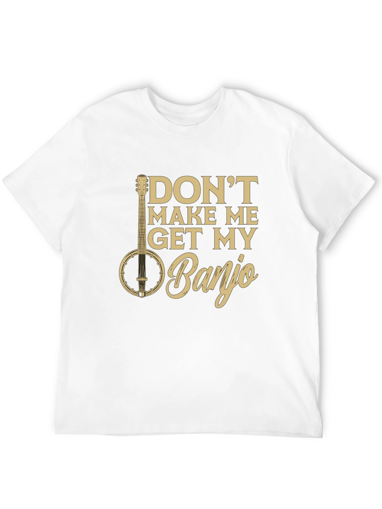 Dont Make Me Get My Banjo Graphic Tee