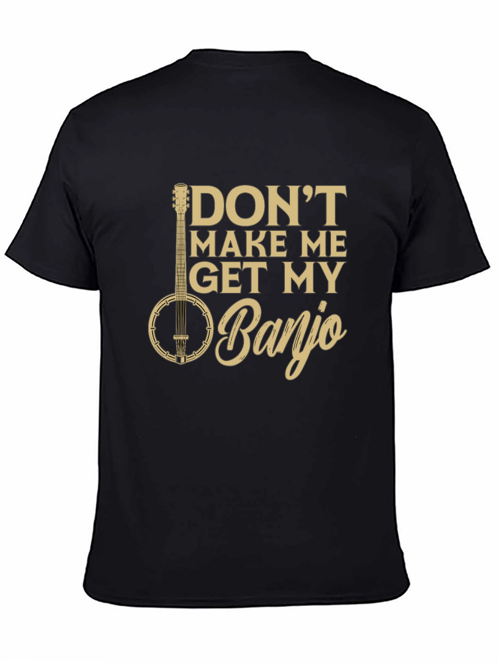 Dont Make Me Get My Banjo Graphic Tee