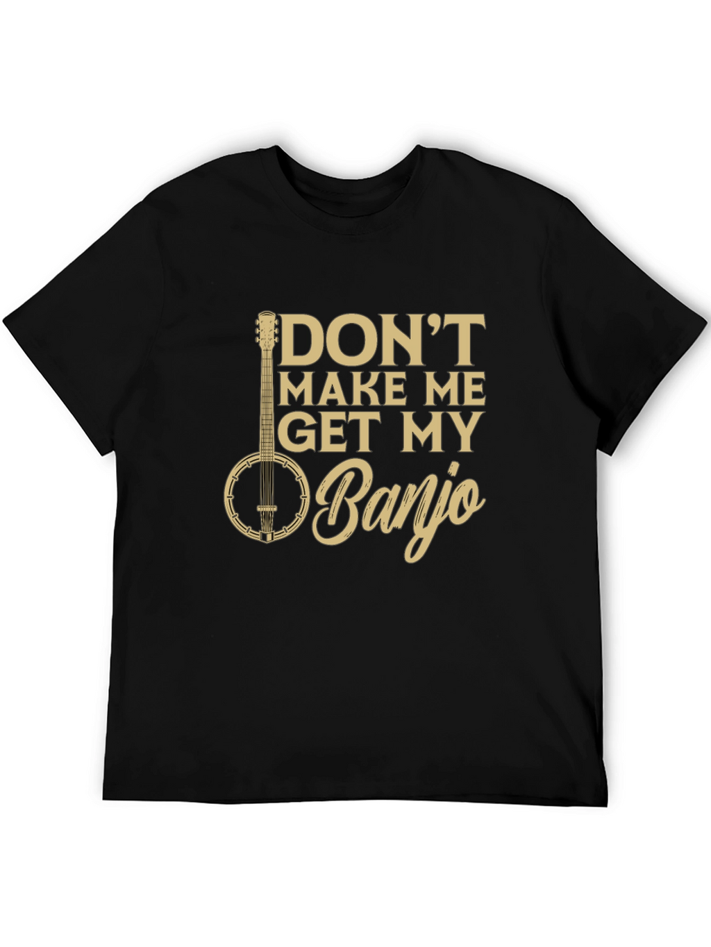 Dont Make Me Get My Banjo Graphic Tee
