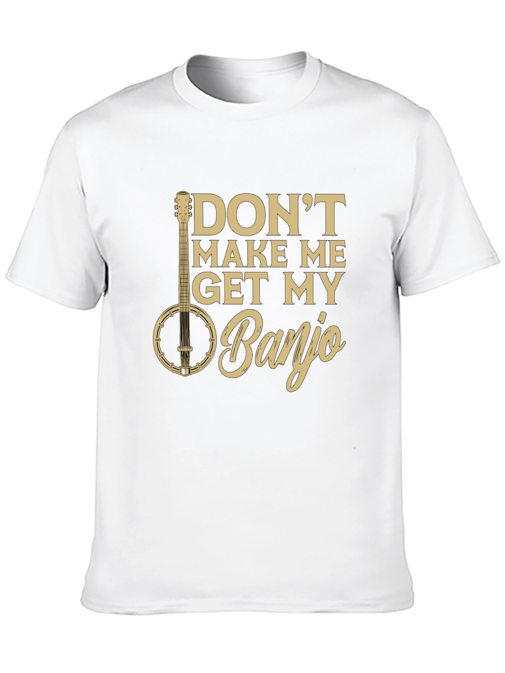Dont Make Me Get My Banjo Graphic Tee