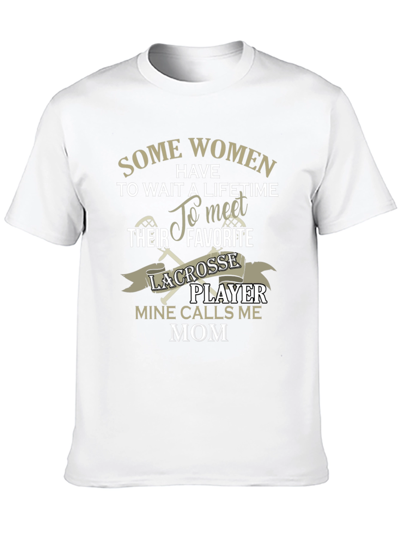 Lacrosse Mom T-Shirt - Some Women Have To Wait