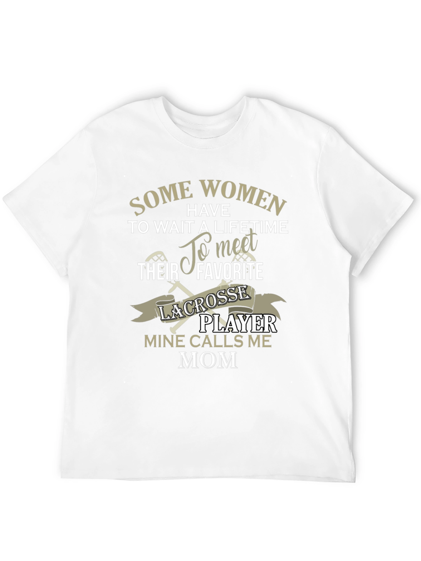 Lacrosse Mom T-Shirt - Some Women Have To Wait