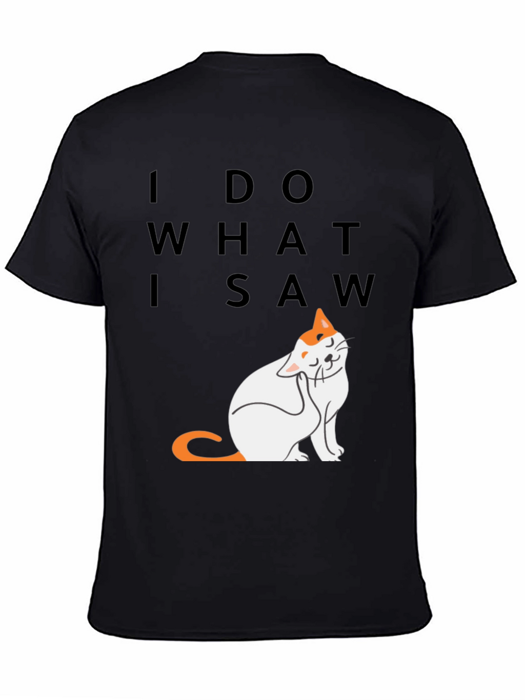 I Do What I Saw - Cat Graphic Tee