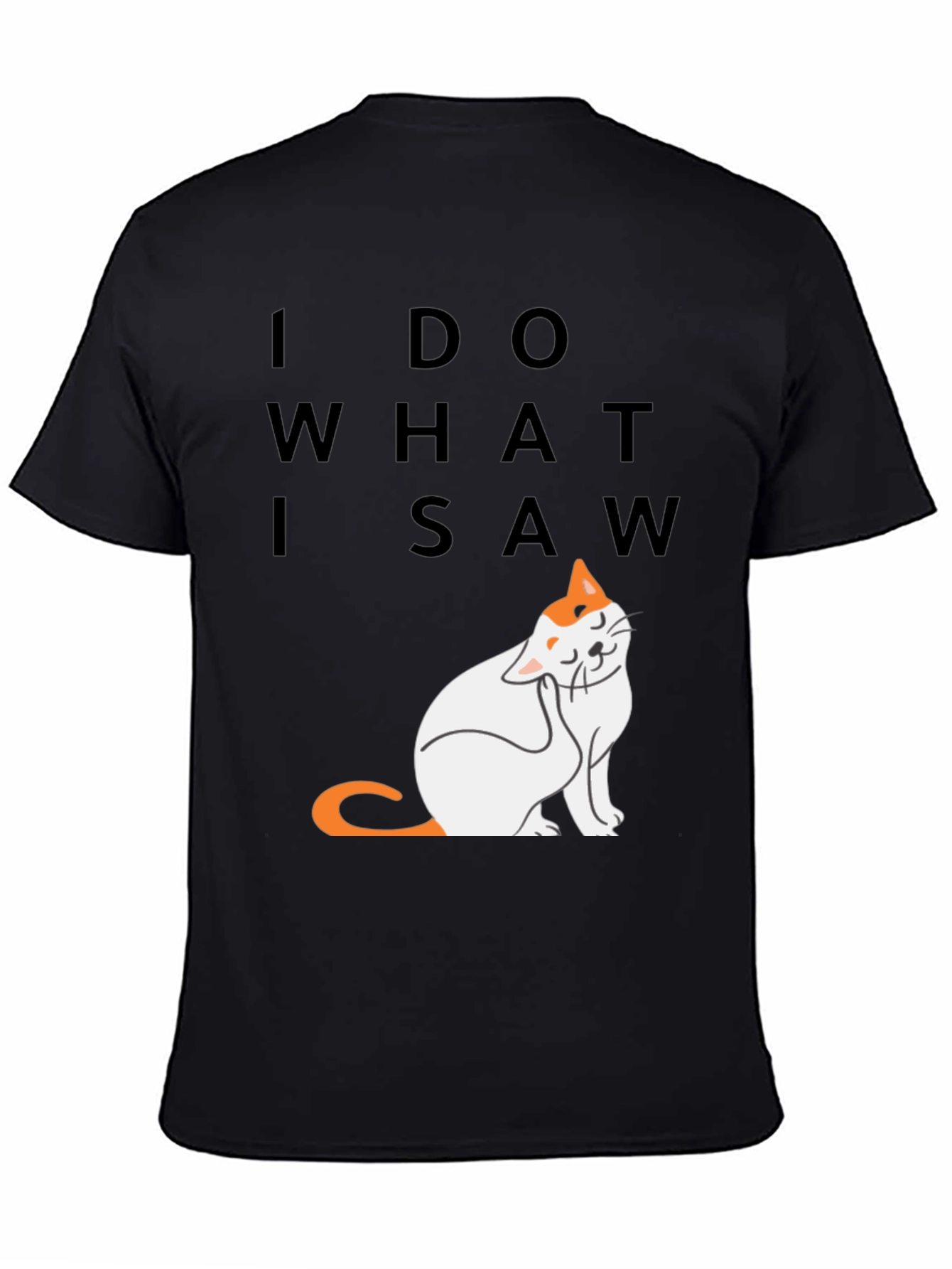 I Do What I Saw - Cat Graphic Tee