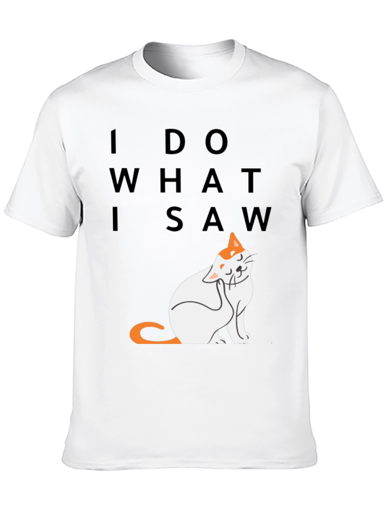 I Do What I Saw - Cat Graphic Tee