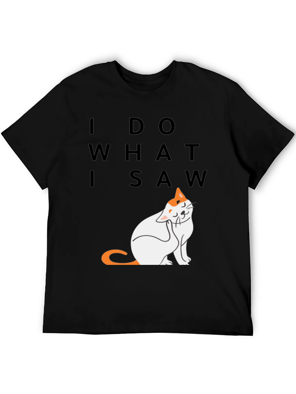 I Do What I Saw - Cat Graphic Tee