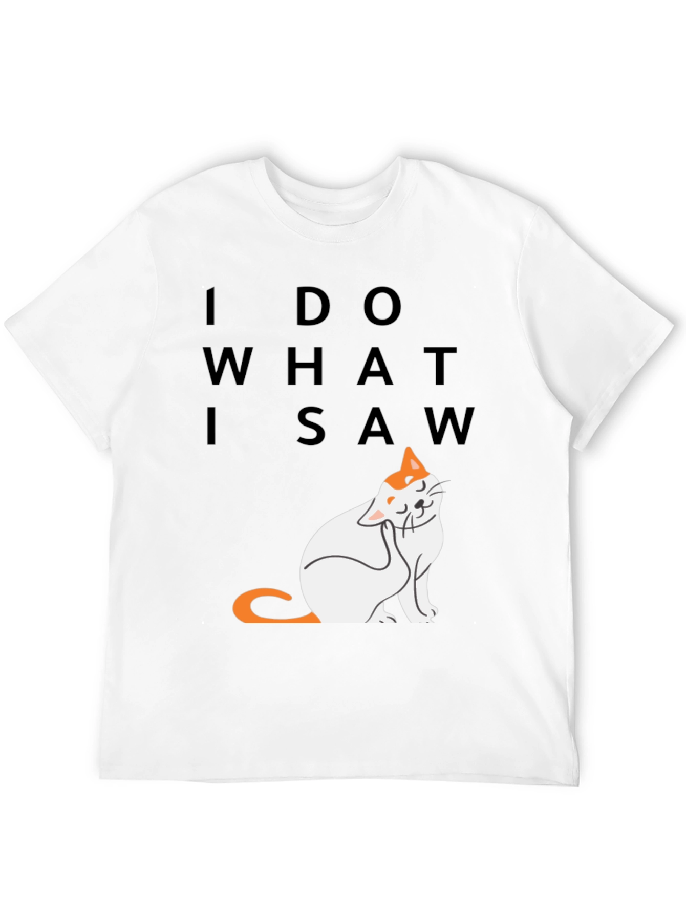 I Do What I Saw - Cat Graphic Tee