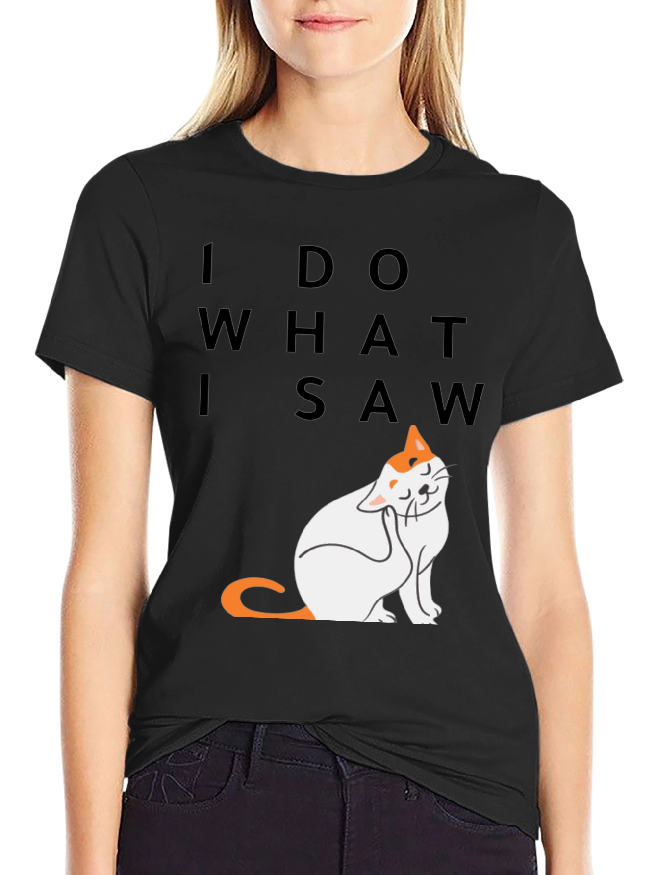 I Do What I Saw - Cat Graphic Tee