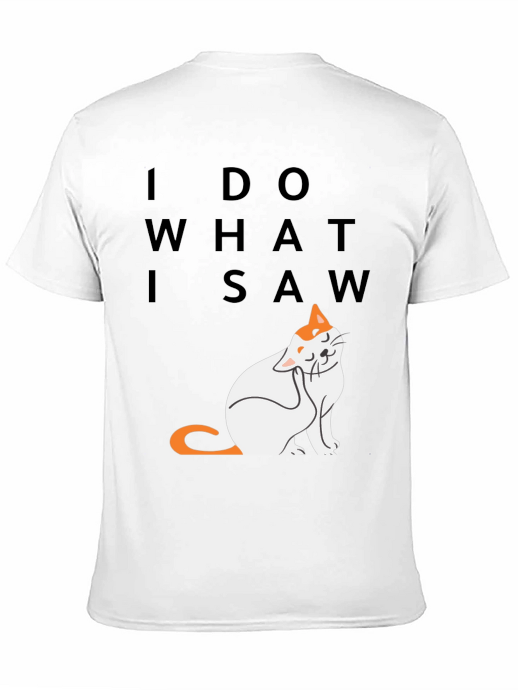 I Do What I Saw - Cat Graphic Tee