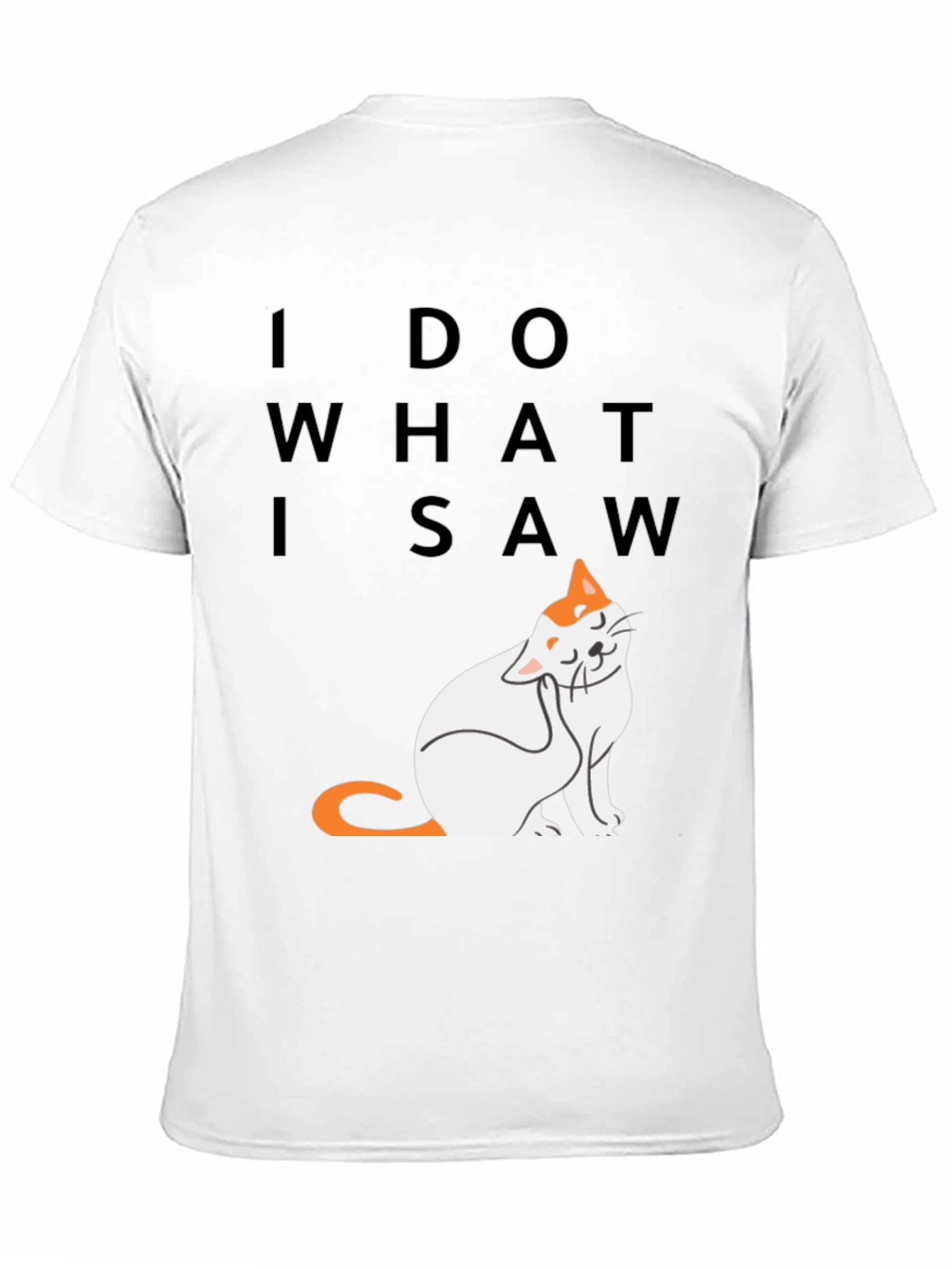 I Do What I Saw - Cat Graphic Tee
