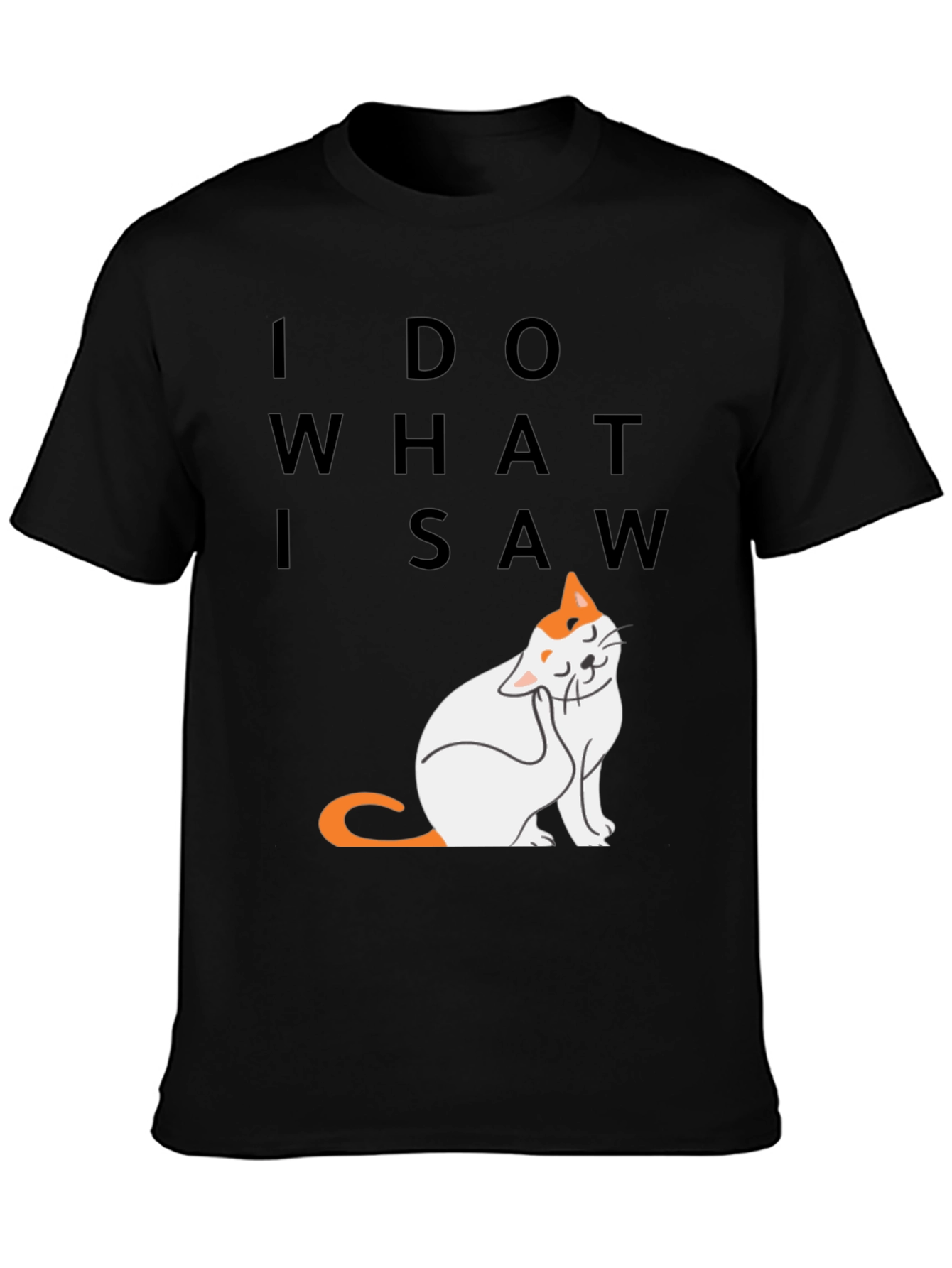 I Do What I Saw - Cat Graphic Tee