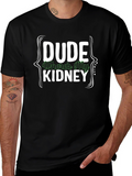 Dude Wheres My Kidney T-Shirt Funny Graphic Novelty Tee