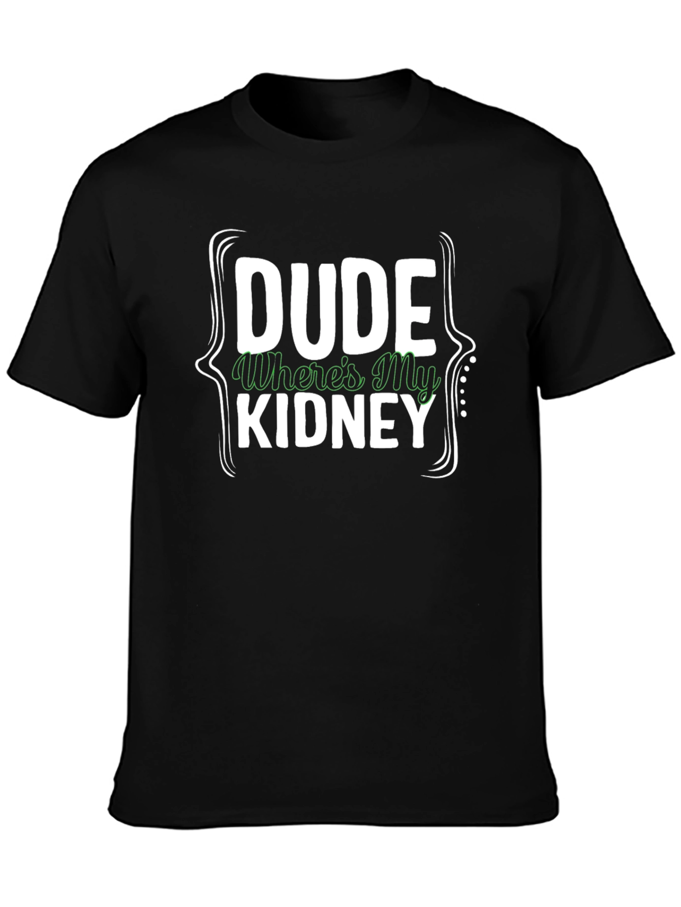 Dude Wheres My Kidney T-Shirt Funny Graphic Novelty Tee