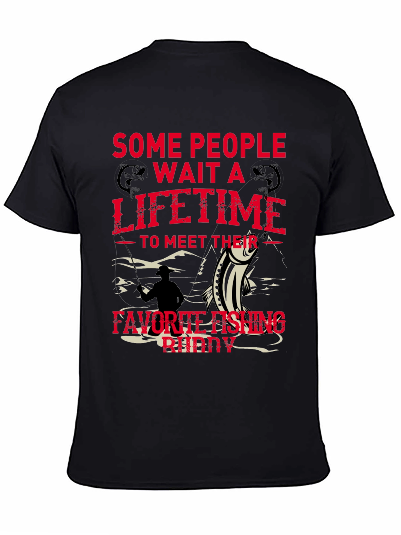 Fishing Buddy Tee - Some People Wait a Lifetime