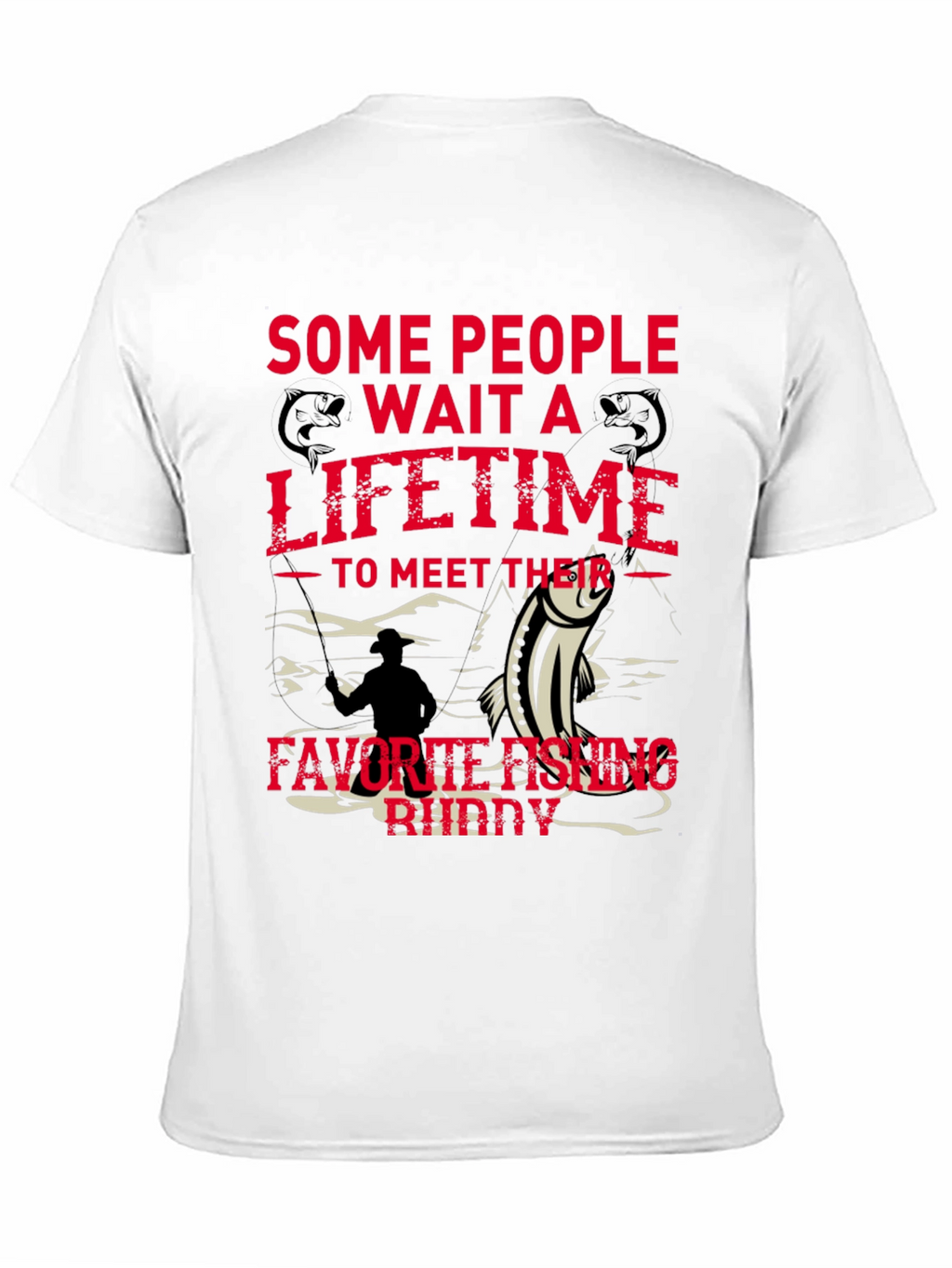 Fishing Buddy Tee - Some People Wait a Lifetime