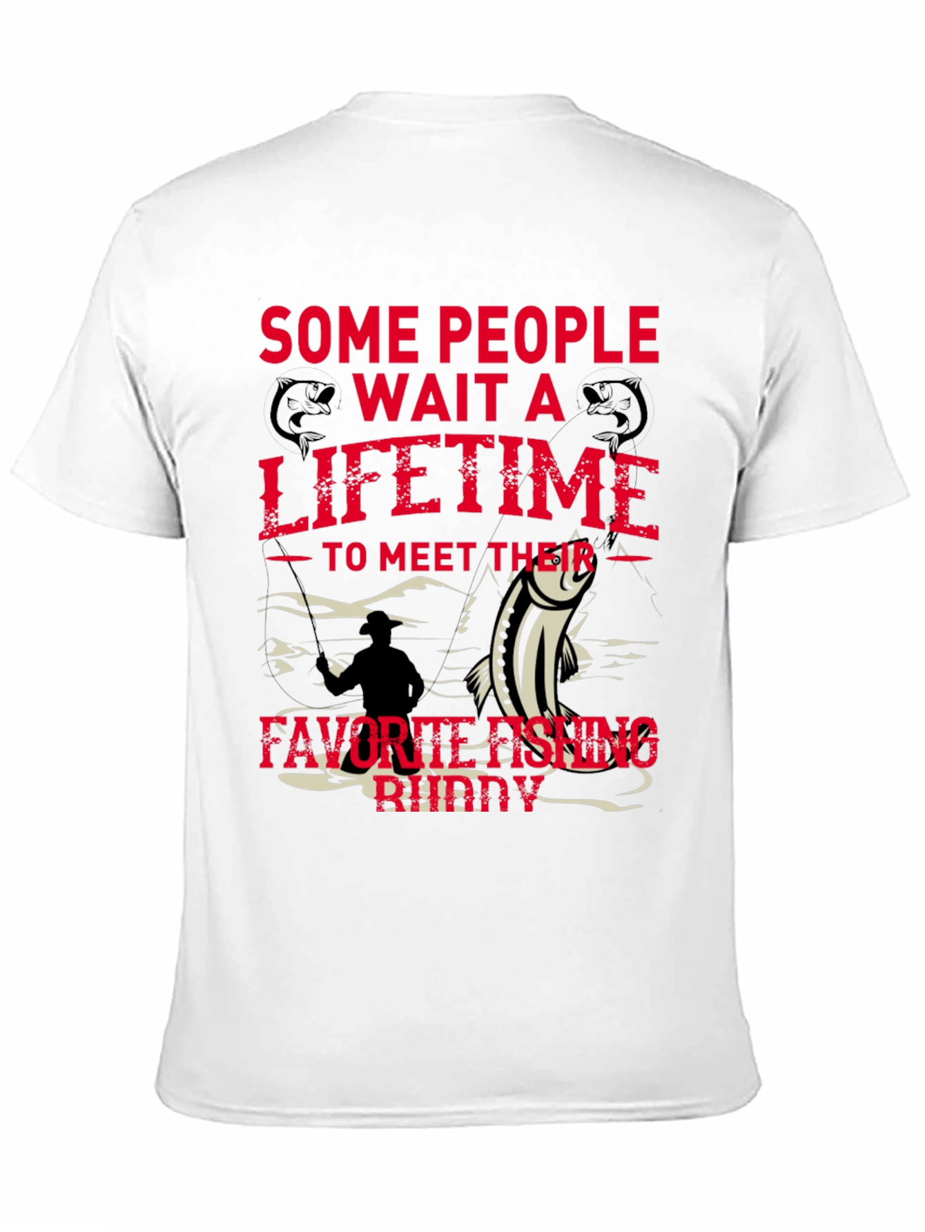 Fishing Buddy Tee - Some People Wait a Lifetime