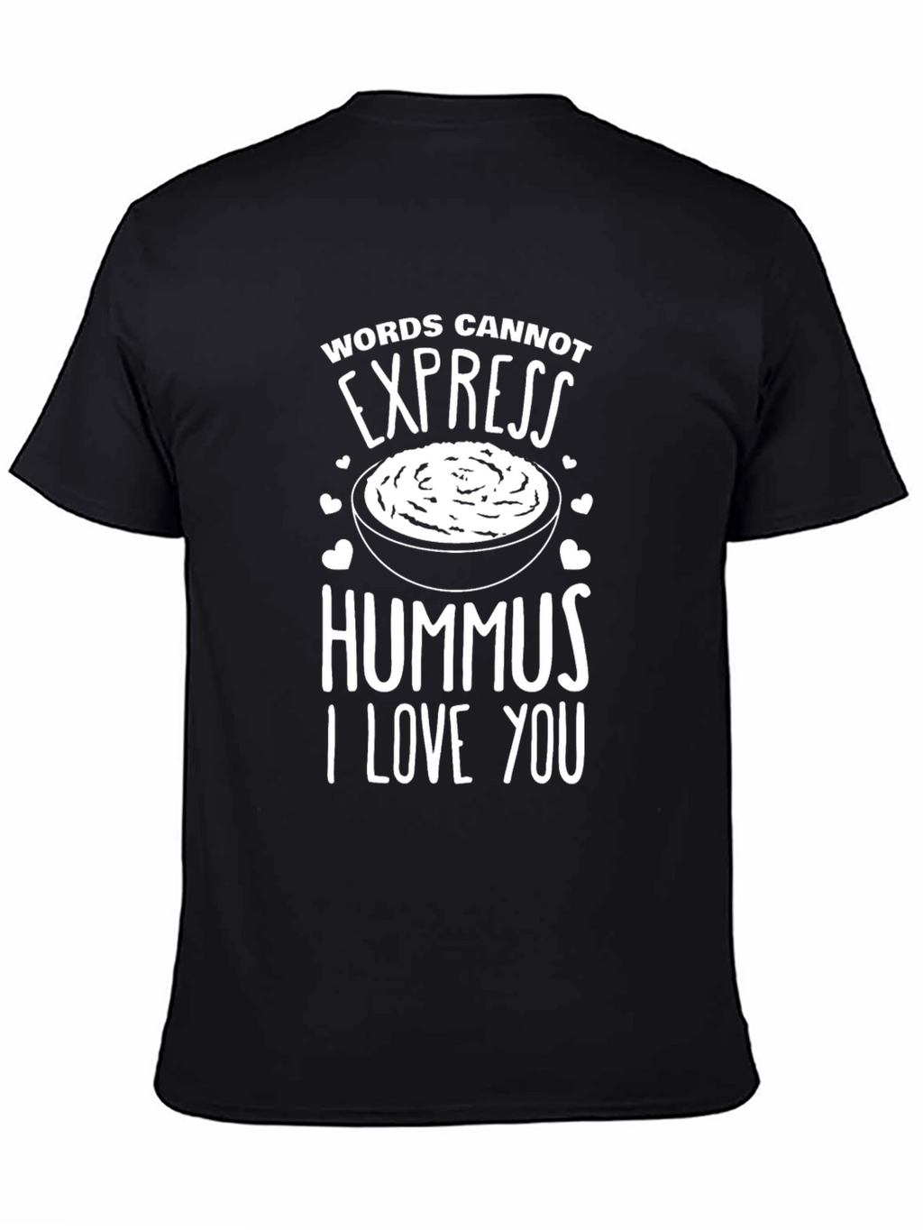 Hummus Lover T-Shirt: Words Cannot Express My Love!