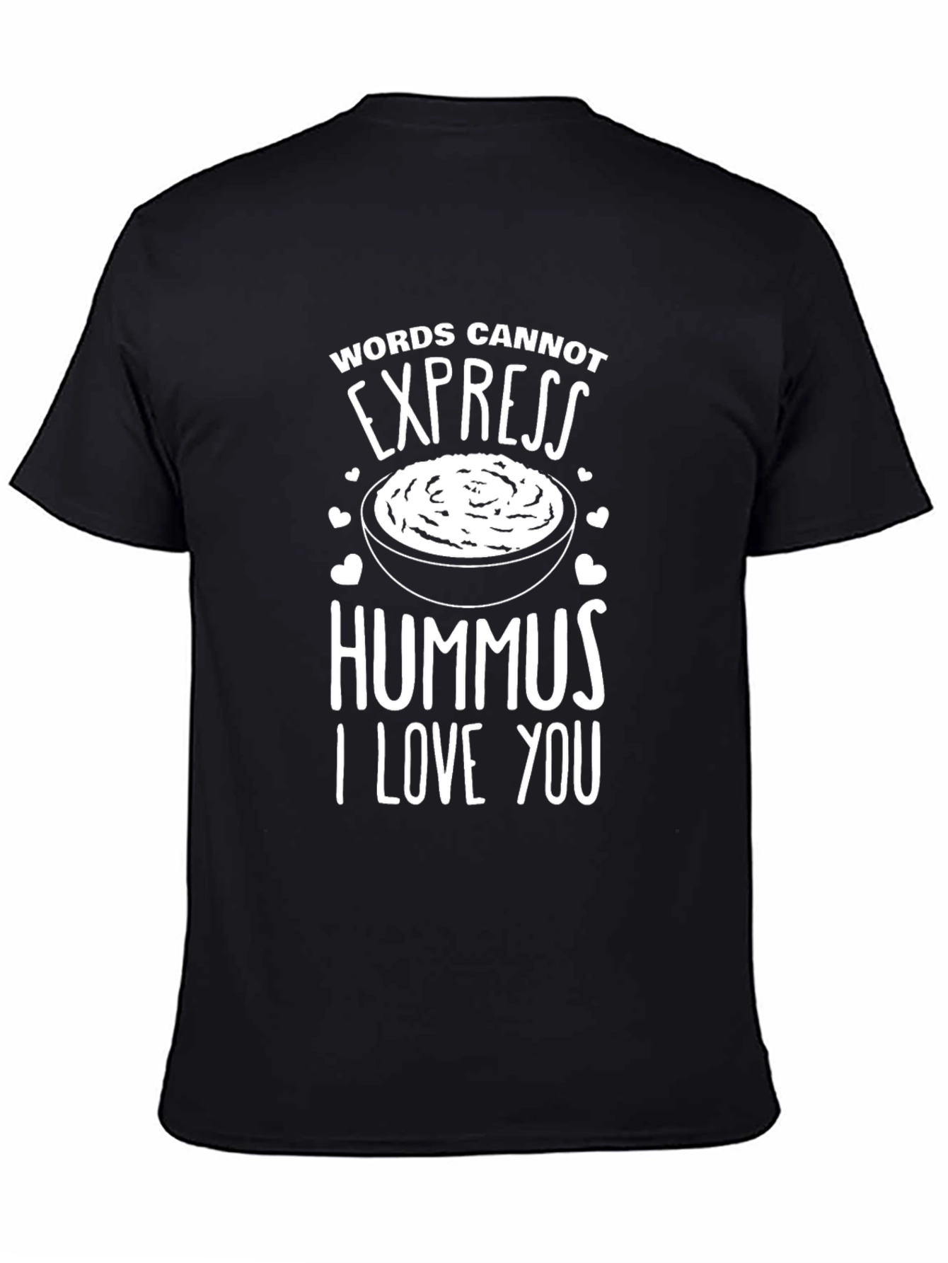 Hummus Lover T-Shirt: Words Cannot Express My Love!