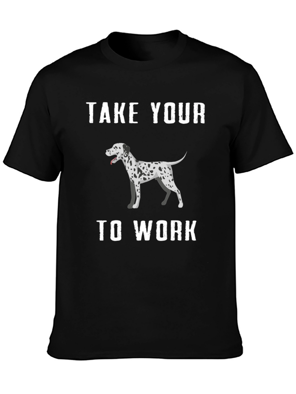 Dalmatian Dog T-Shirt Take Your Dog To Work