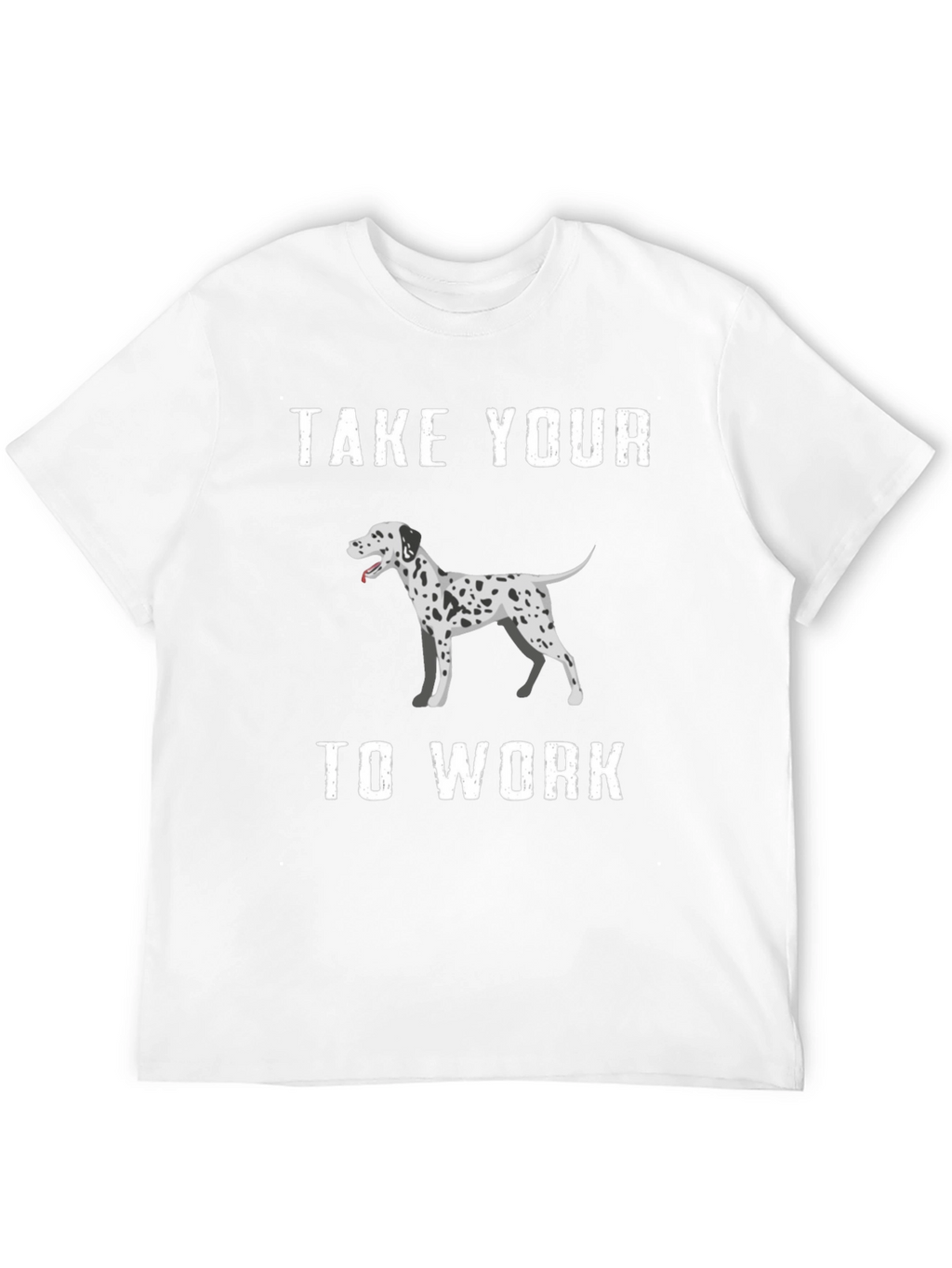 Dalmatian Dog T-Shirt Take Your Dog To Work