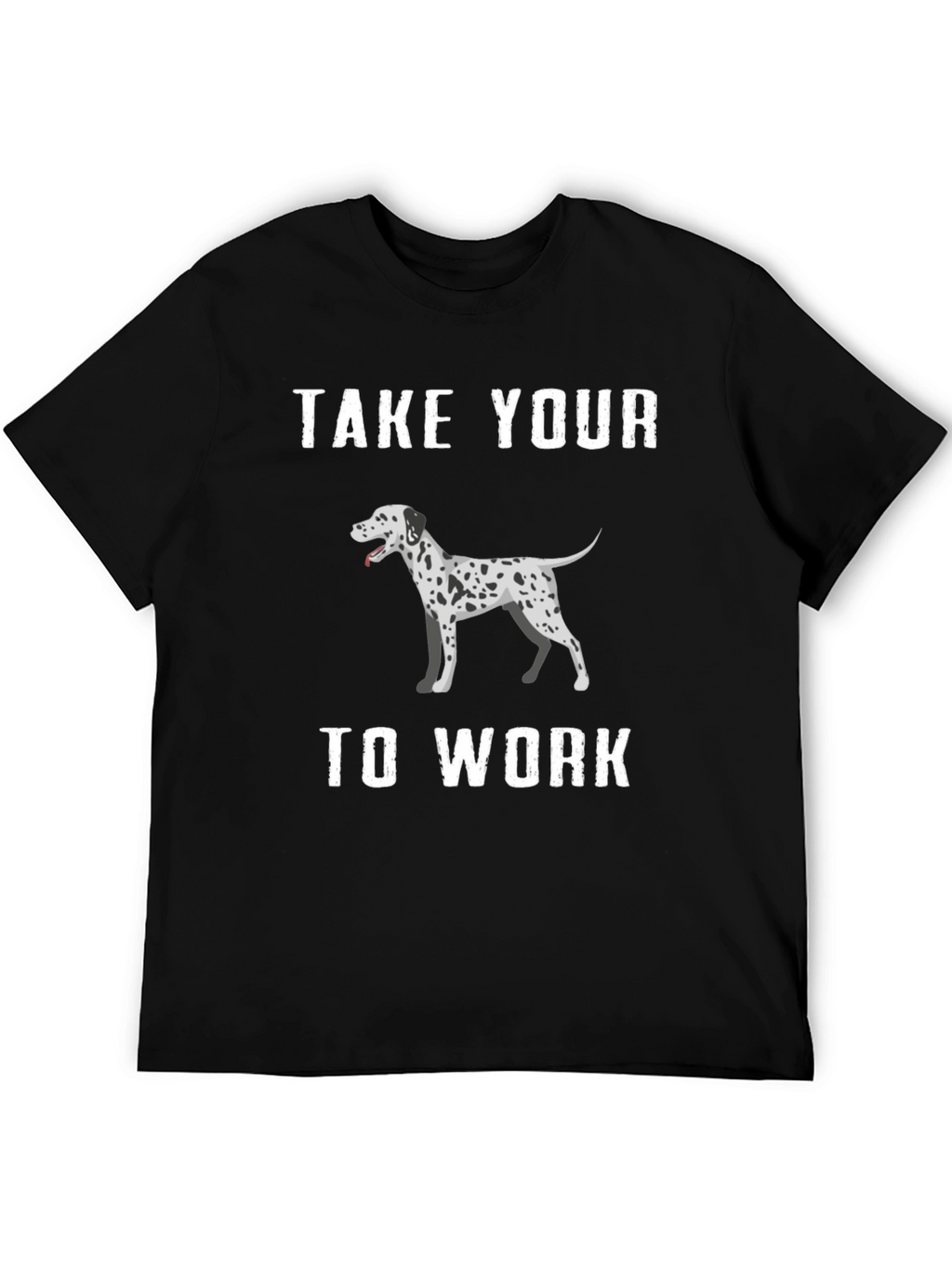 Dalmatian Dog T-Shirt Take Your Dog To Work