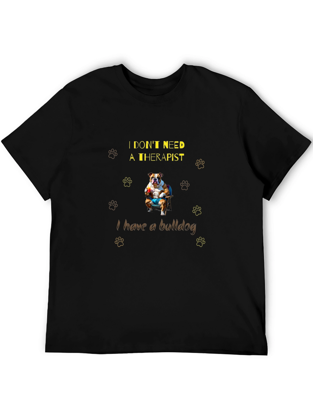 Bulldog Therapist T-Shirt: I Dont Need One!