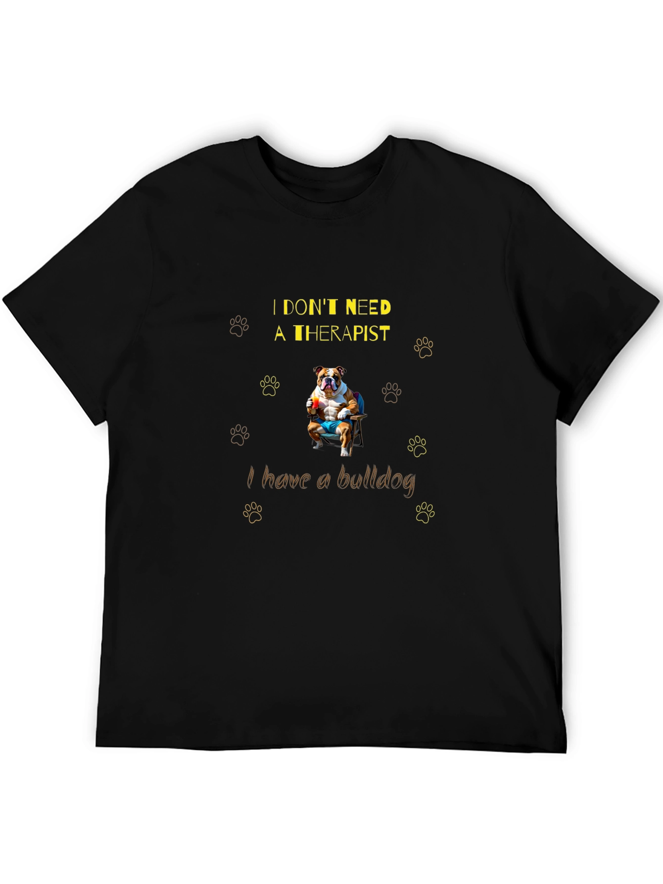 Bulldog Therapist T-Shirt: I Dont Need One!