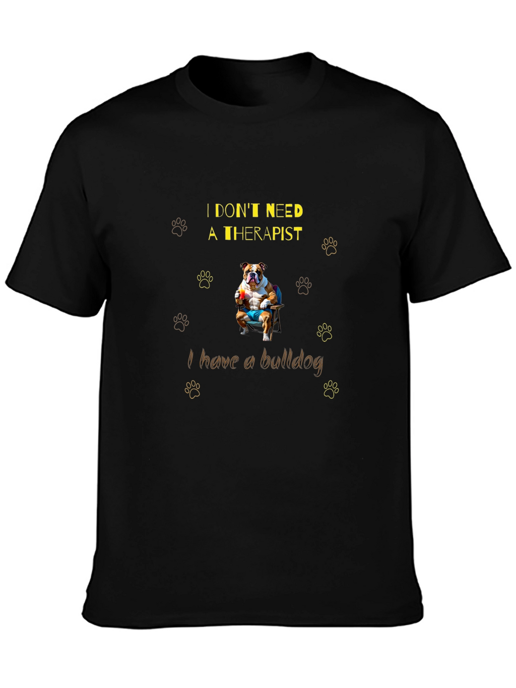 Bulldog Therapist T-Shirt: I Dont Need One!
