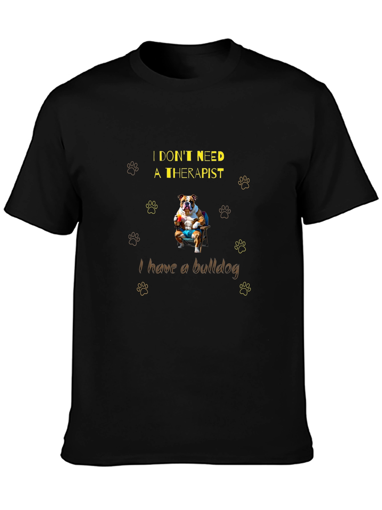 Bulldog Therapist T-Shirt: I Dont Need One!