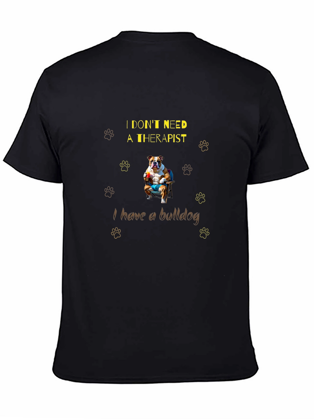 Bulldog Therapist T-Shirt: I Dont Need One!