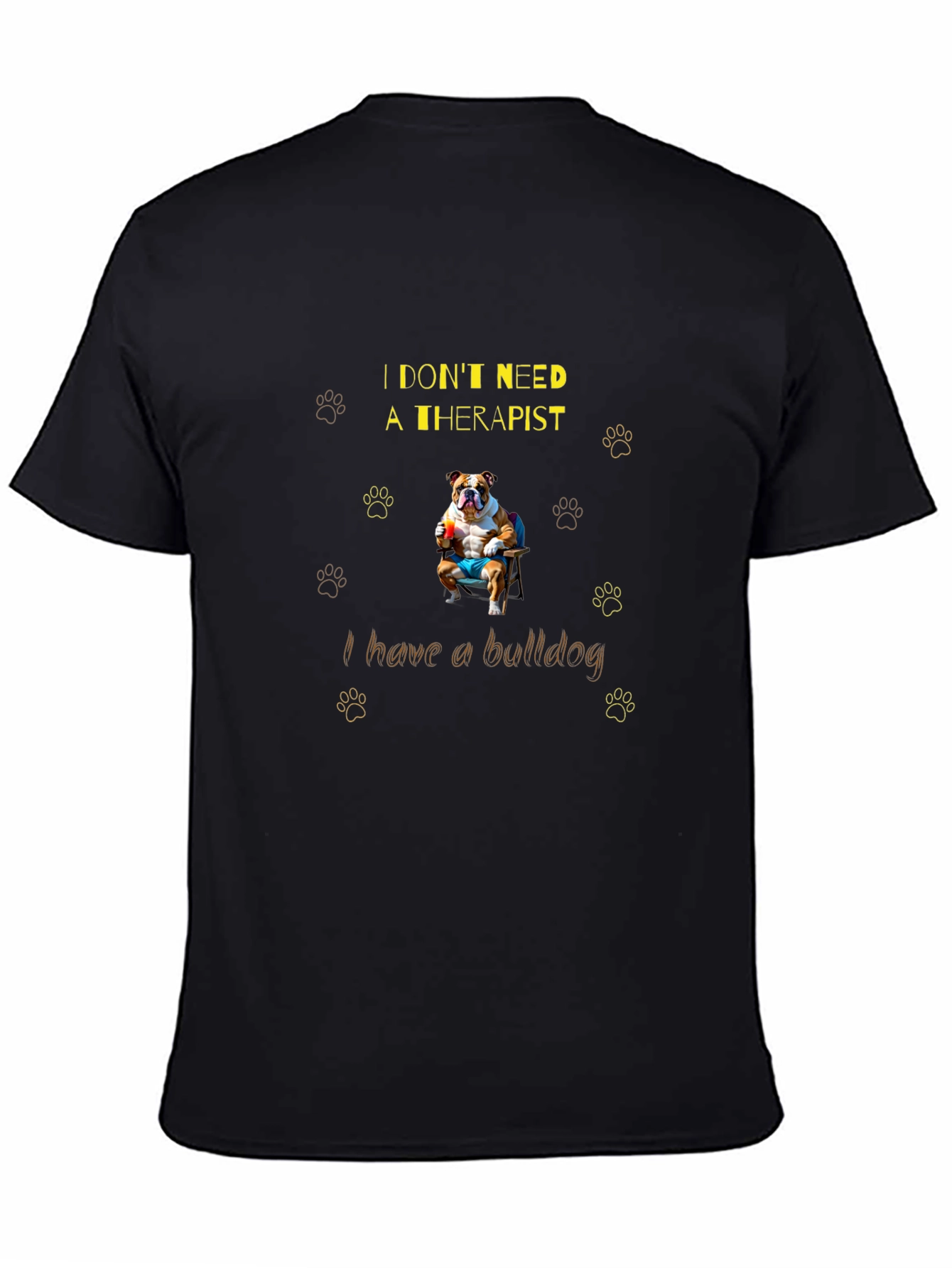 Bulldog Therapist T-Shirt: I Dont Need One!