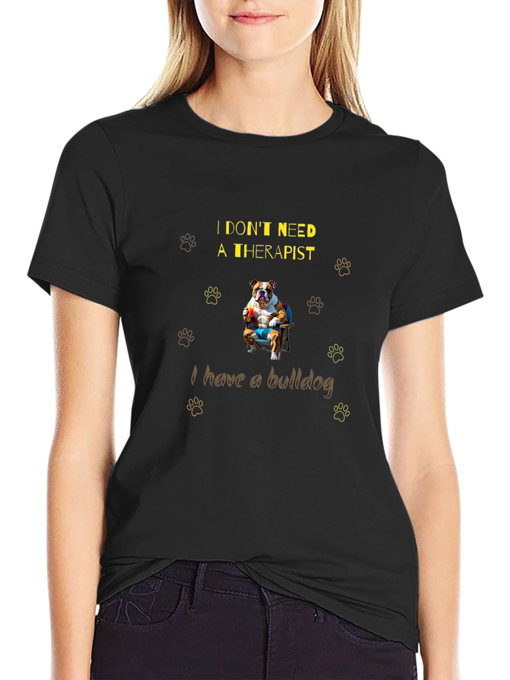 Bulldog Therapist T-Shirt: I Dont Need One!