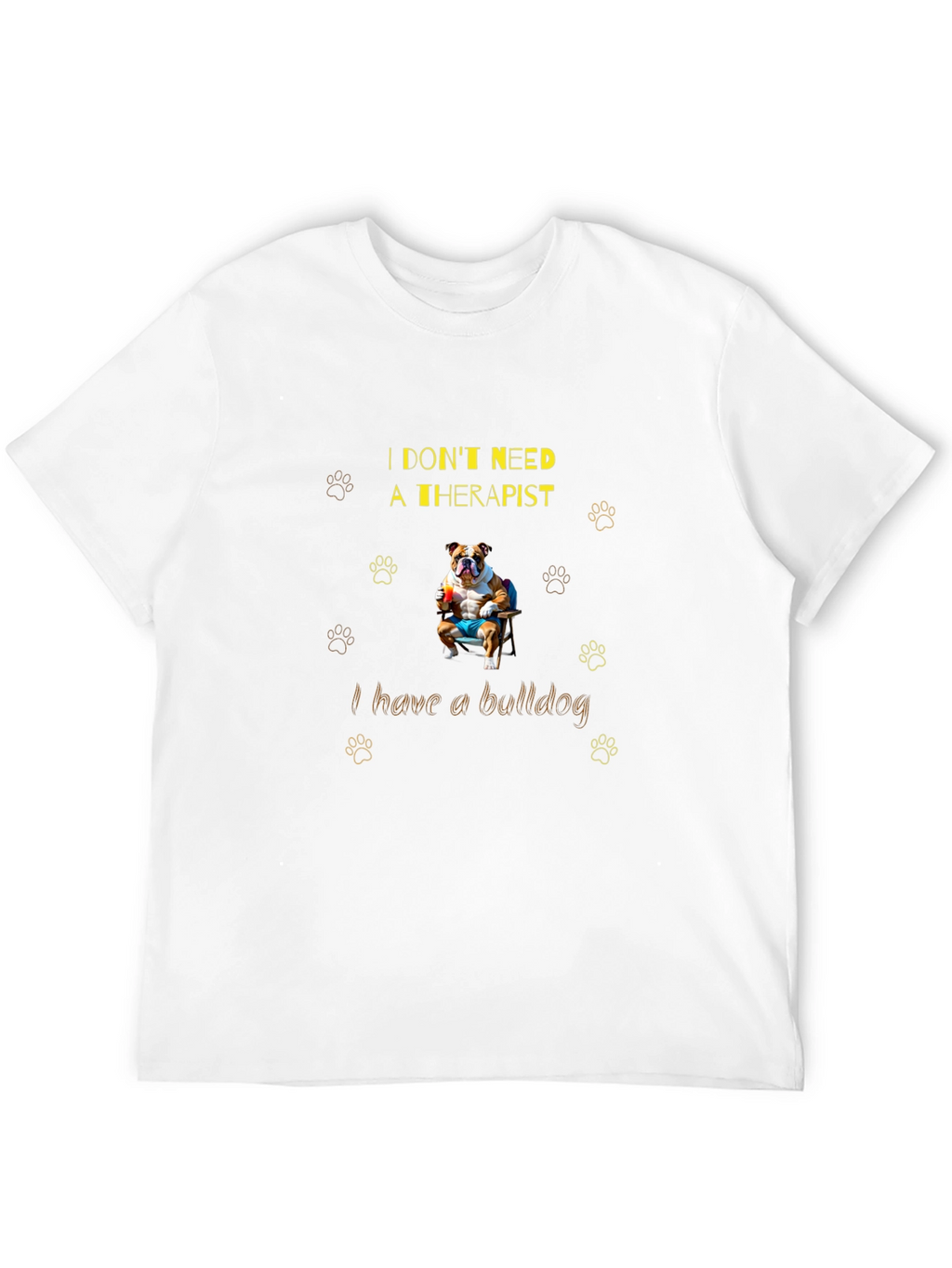 Bulldog Therapist T-Shirt: I Dont Need One!