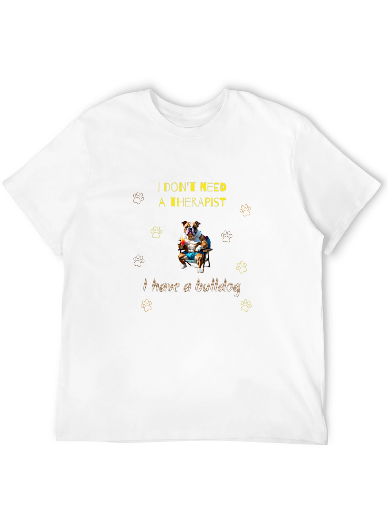 Bulldog Therapist T-Shirt: I Dont Need One!