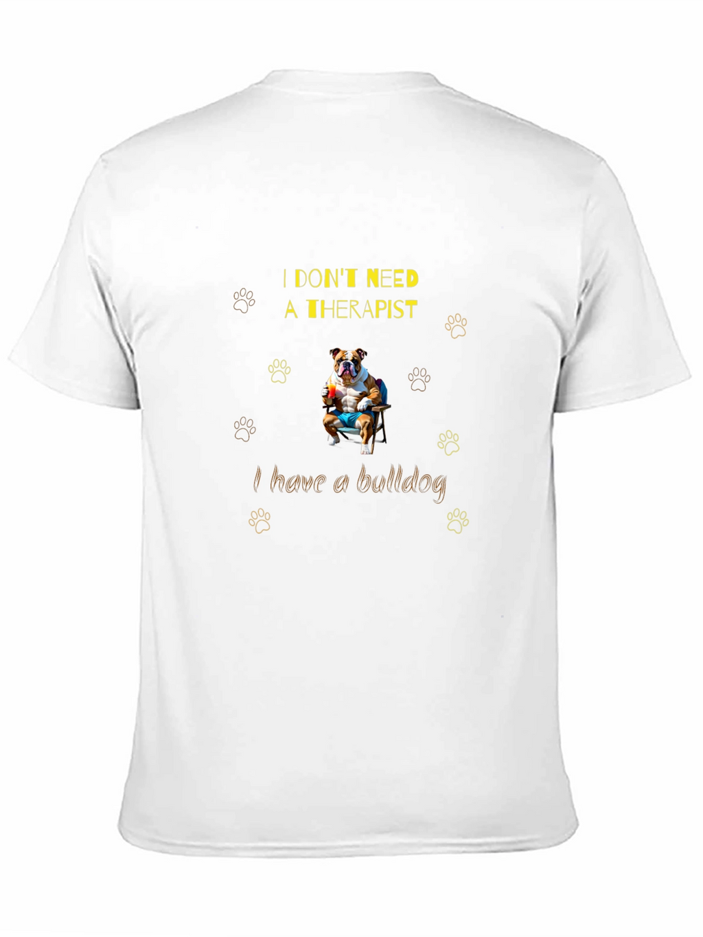 Bulldog Therapist T-Shirt: I Dont Need One!