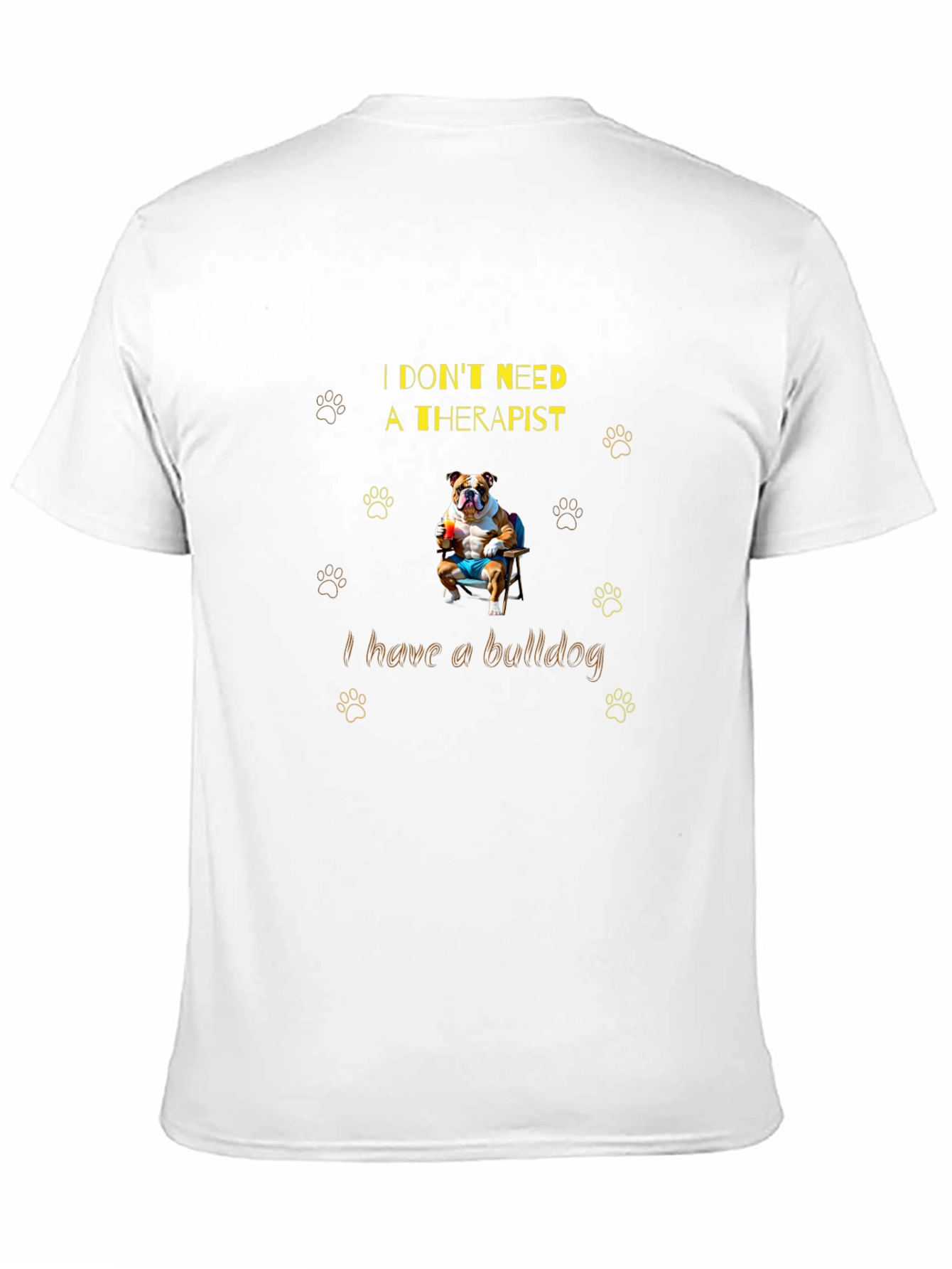 Bulldog Therapist T-Shirt: I Dont Need One!