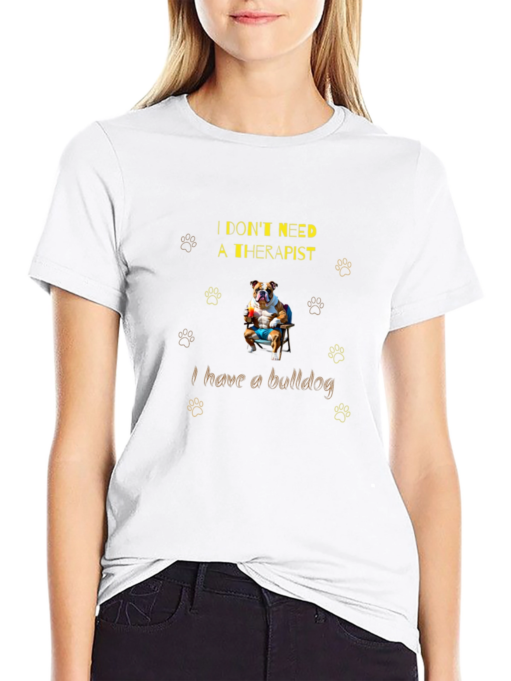 Bulldog Therapist T-Shirt: I Dont Need One!
